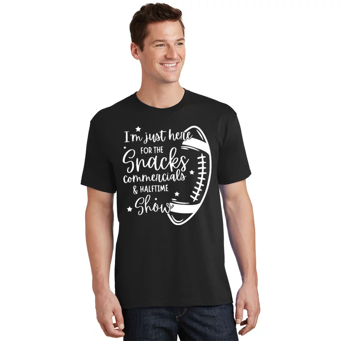 Im Just Here For Snacks Commercials & Halftime Show Funny Football T-Shirt