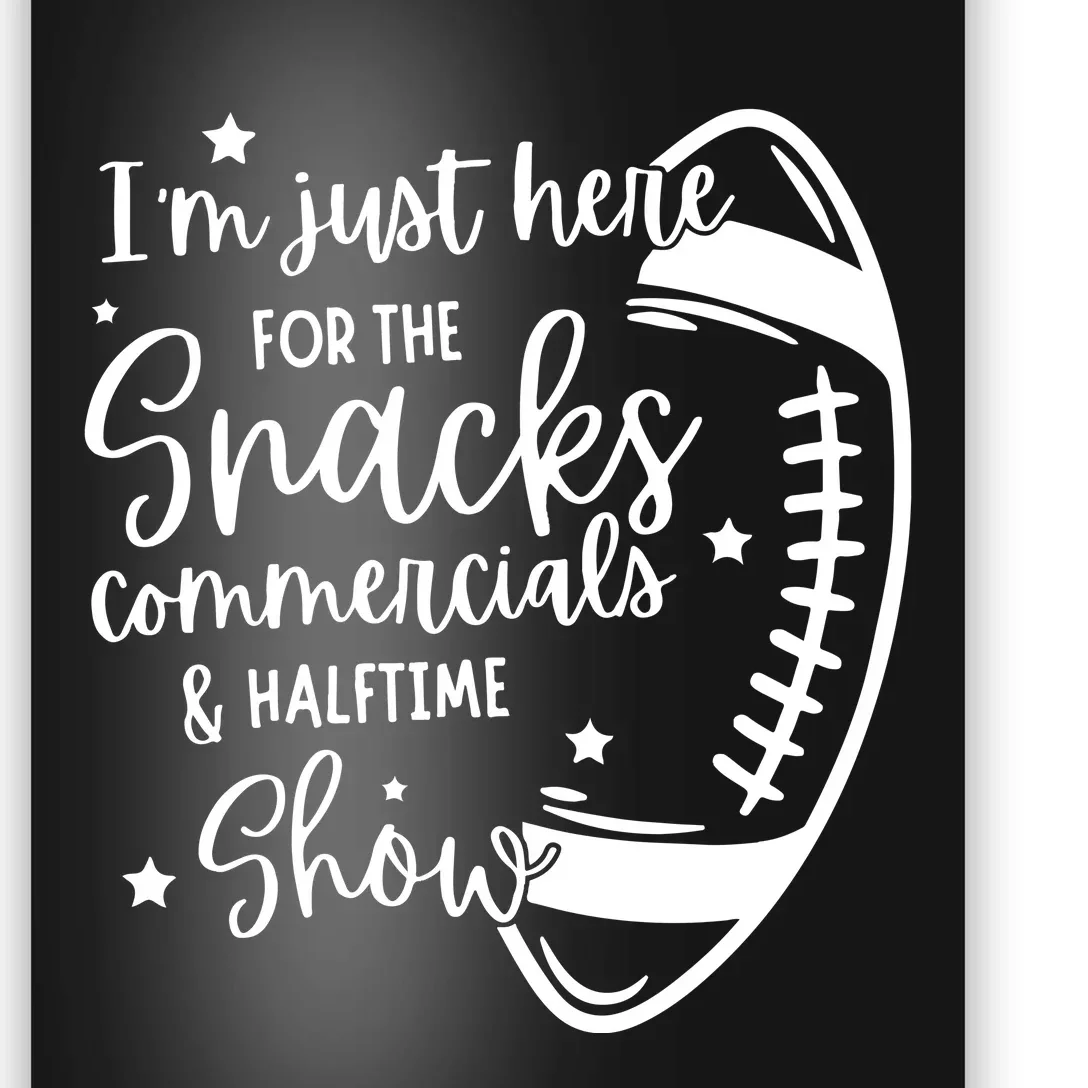 Im Just Here For Snacks Commercials & Halftime Show Funny Football Poster