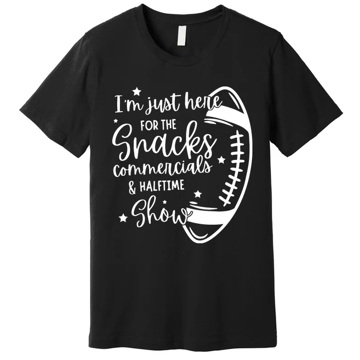 Im Just Here For Snacks Commercials & Halftime Show Funny Football Premium T-Shirt