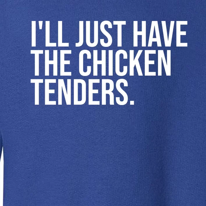 Ill Just Have The Chicken Tenders Funny Quote Saying Toddler Sweatshirt