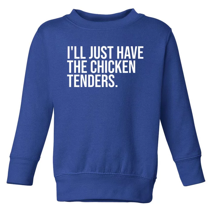 Ill Just Have The Chicken Tenders Funny Quote Saying Toddler Sweatshirt