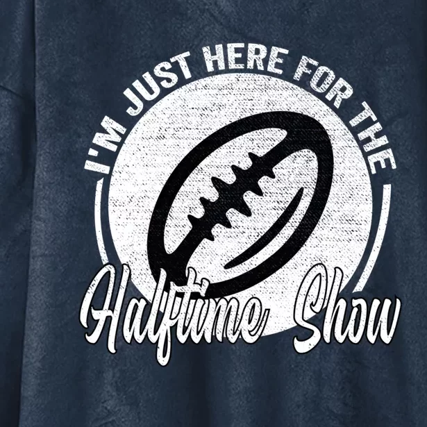 Im Just Here For The Halftime Show Cool Gift Hooded Wearable Blanket