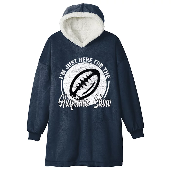 Im Just Here For The Halftime Show Cool Gift Hooded Wearable Blanket