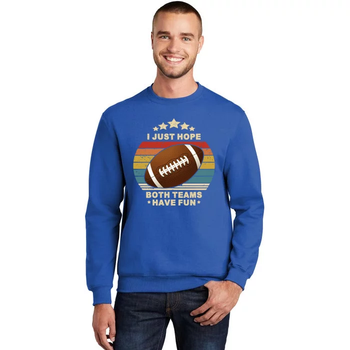 I Just Hope Both Teams Have Fun Funny Football Usa Vintage Gift Tall Sweatshirt