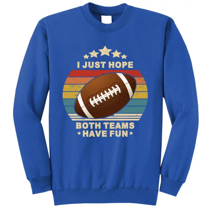 I Just Hope Both Teams Have Fun Funny Football Usa Vintage Gift Tall Sweatshirt