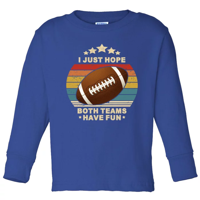 I Just Hope Both Teams Have Fun Funny Football Usa Vintage Gift Toddler Long Sleeve Shirt