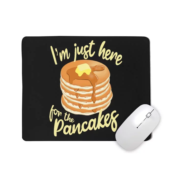 IM Just Here For The Pancakes Mousepad