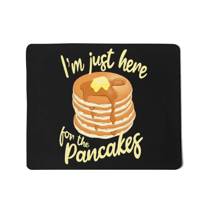 IM Just Here For The Pancakes Mousepad