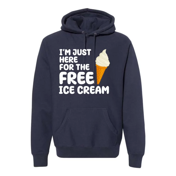 I'm Just Here For The Free Ice Cream Funny Premium Hoodie