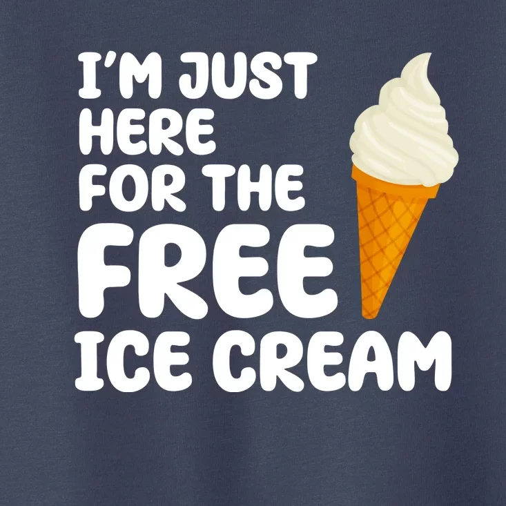 I'm Just Here For The Free Ice Cream Funny Toddler T-Shirt