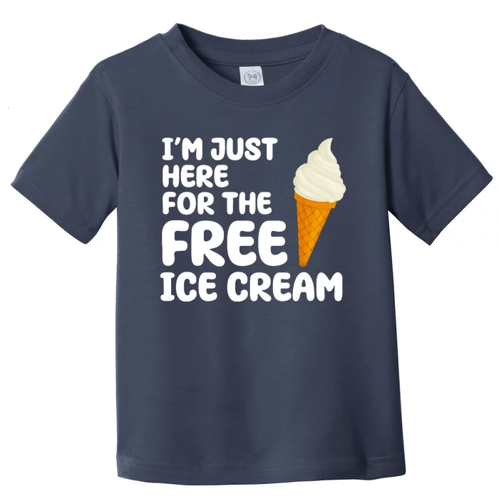 I'm Just Here For The Free Ice Cream Funny Toddler T-Shirt