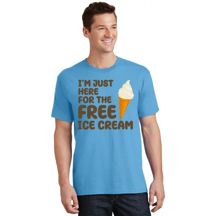 I'm Just Here For The Free Ice Cream Funny T-Shirt