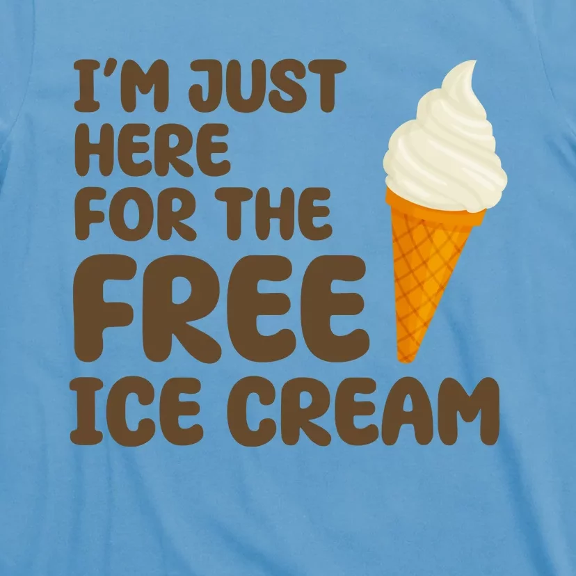 I'm Just Here For The Free Ice Cream Funny T-Shirt