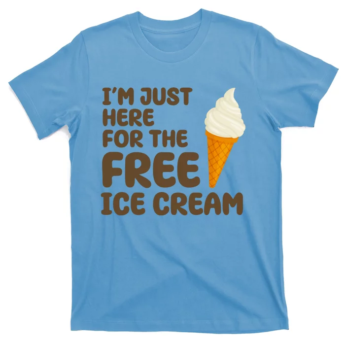 I'm Just Here For The Free Ice Cream Funny T-Shirt