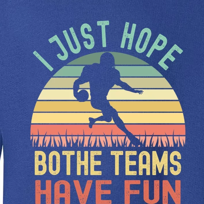 I Just Hope Both Teams Have Fun Funny Football Gift Toddler Sweatshirt