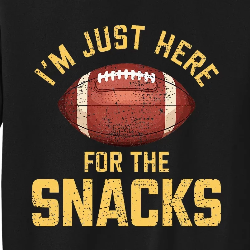 IM Just Here For The Snacks Football Tall Sweatshirt