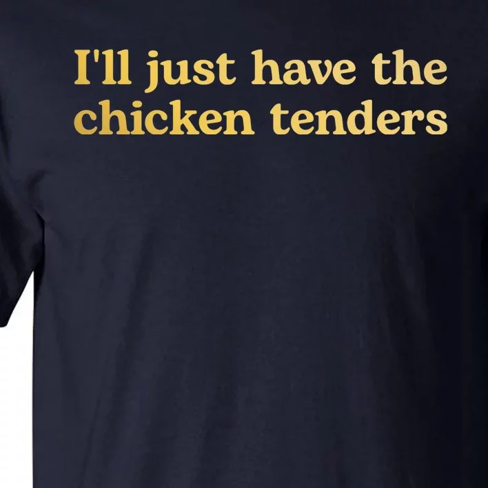 I'll Just Have The Chicken Tenders Funny Tall T-Shirt