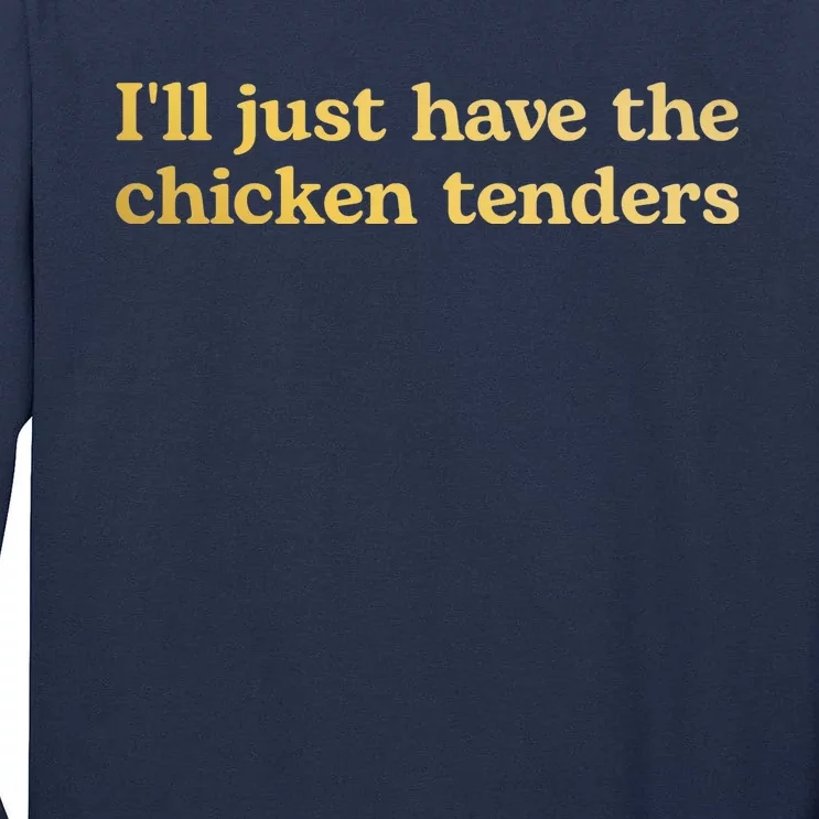 I'll Just Have The Chicken Tenders Funny Tall Long Sleeve T-Shirt