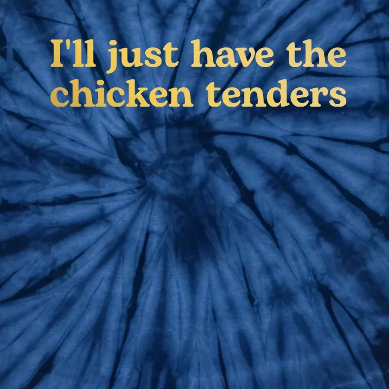 I'll Just Have The Chicken Tenders Funny Tie-Dye T-Shirt