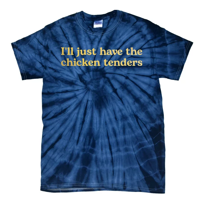 I'll Just Have The Chicken Tenders Funny Tie-Dye T-Shirt