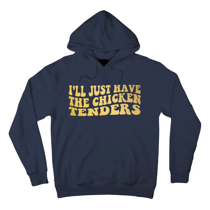 I'll Just Have The Chicken Tenders Funny Hoodie