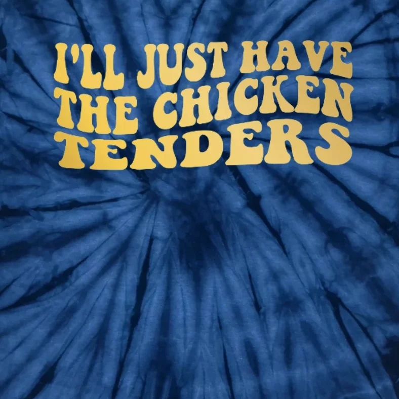 I'll Just Have The Chicken Tenders Funny Tie-Dye T-Shirt