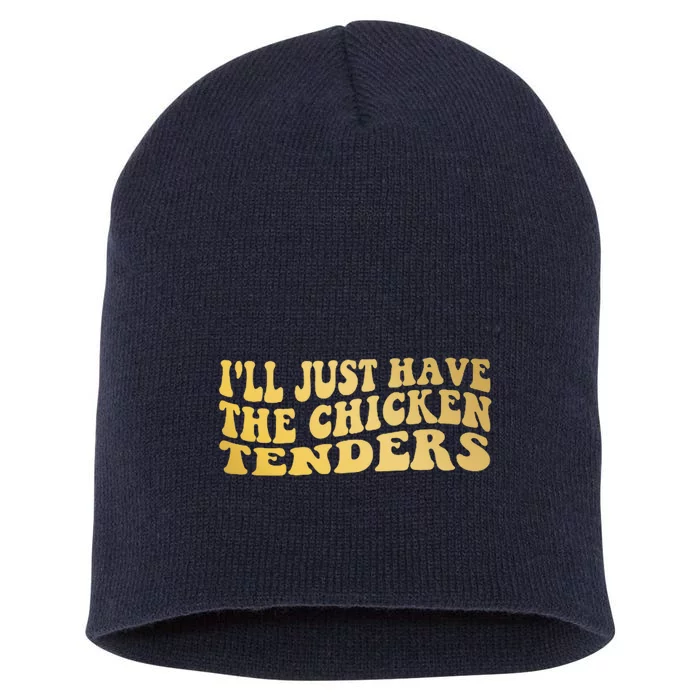 I'll Just Have The Chicken Tenders Funny Short Acrylic Beanie