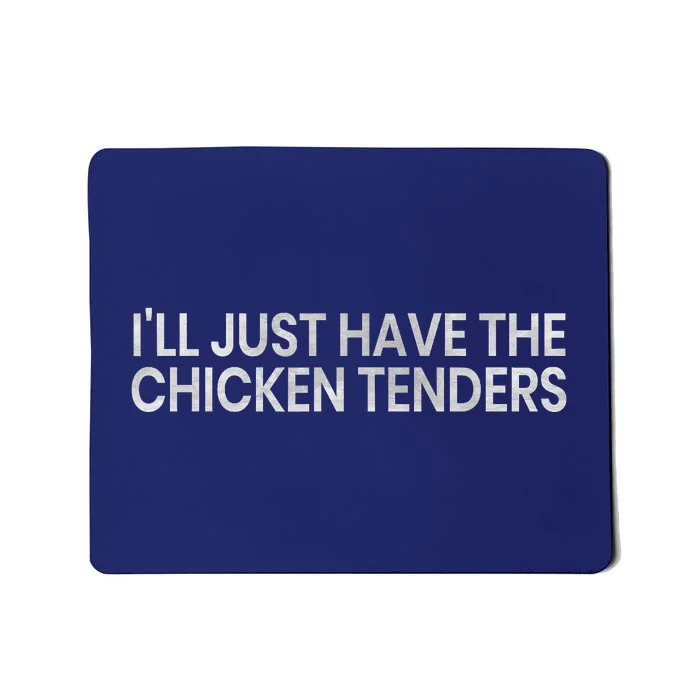 Ill Just Have The Chicken Tenders Funny Quote Mousepad