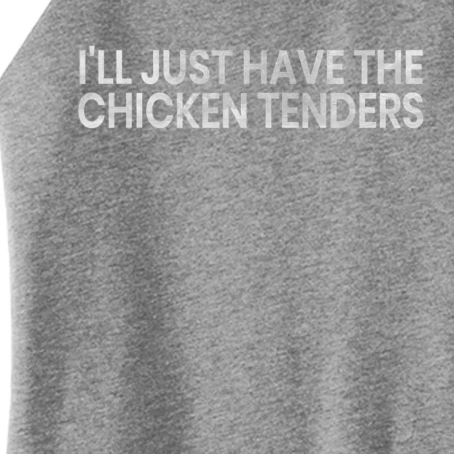 Ill Just Have The Chicken Tenders Funny Quote Women’s Perfect Tri Rocker Tank