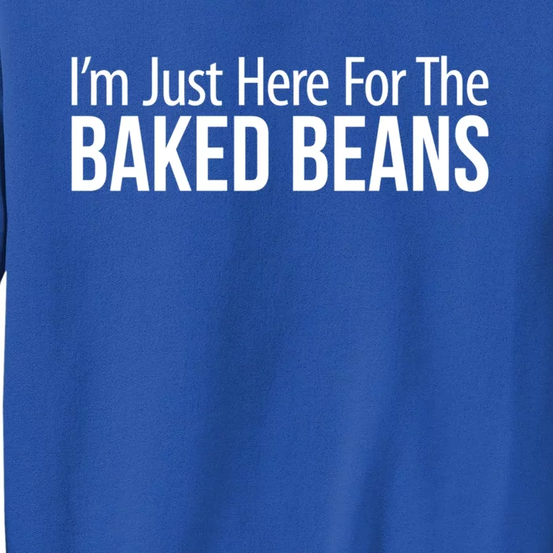 IM Just Here For The Baked Beans Great Gift Tall Sweatshirt