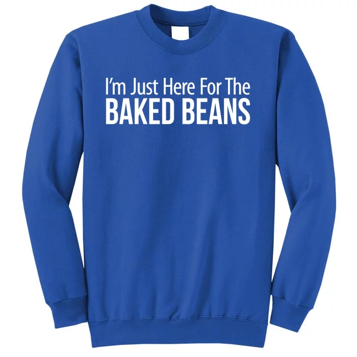 IM Just Here For The Baked Beans Great Gift Tall Sweatshirt