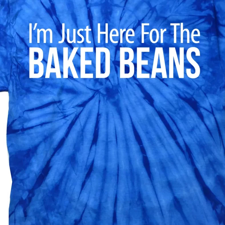 IM Just Here For The Baked Beans Great Gift Tie-Dye T-Shirt