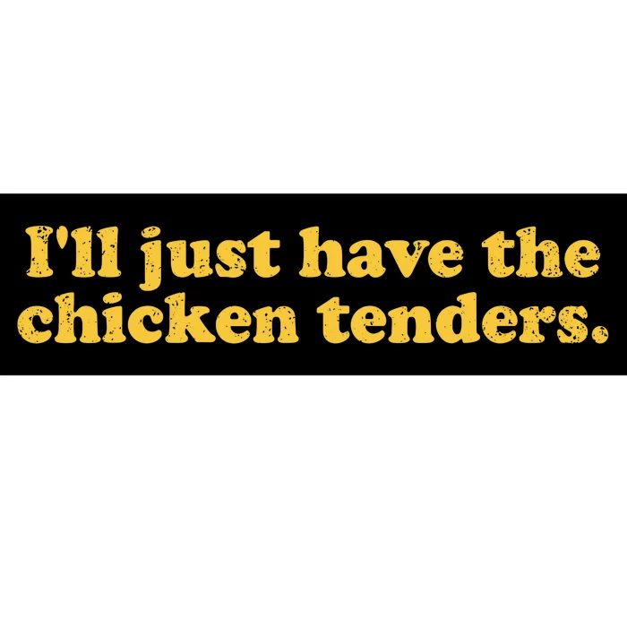 Ill Just Have The Chicken Tenders Funny Bumper Sticker