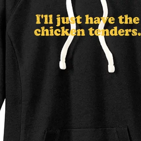 Ill Just Have The Chicken Tenders Funny Women's Fleece Hoodie