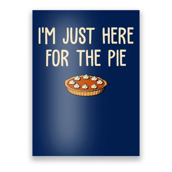 Im Just Here For The Pie Funny Holiday Poster