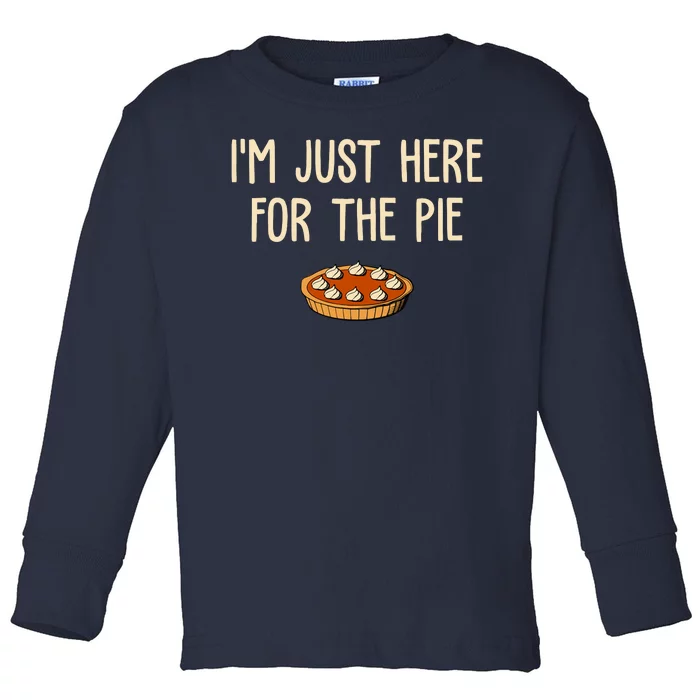 Im Just Here For The Pie Funny Holiday Toddler Long Sleeve Shirt