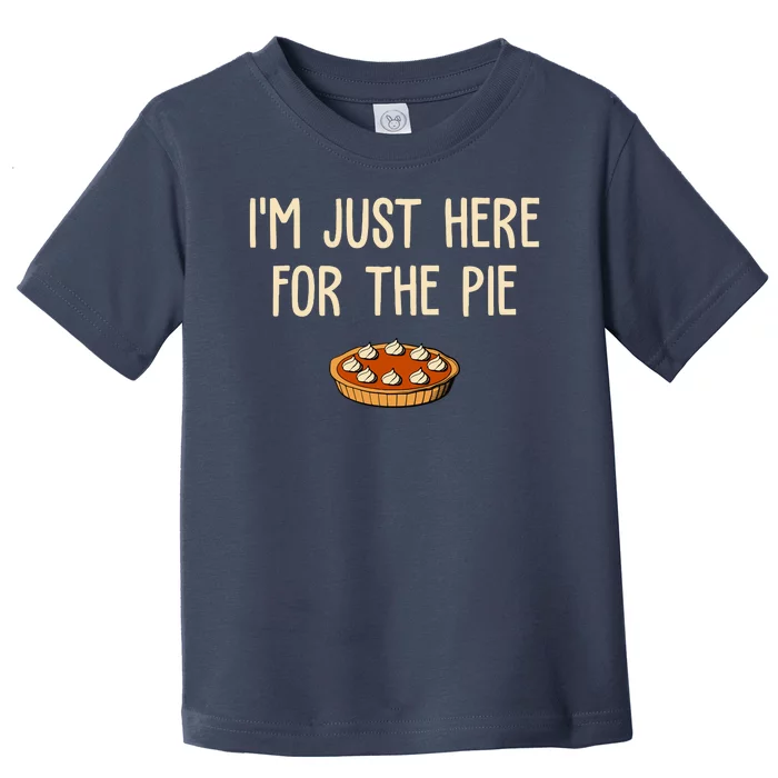 Im Just Here For The Pie Funny Holiday Toddler T-Shirt