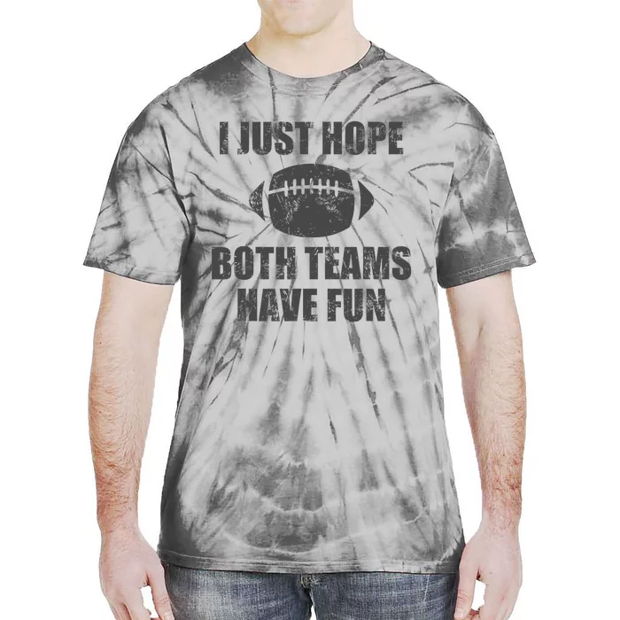 I Just Hope Both Teams Have Fun Football Tie-Dye T-Shirt