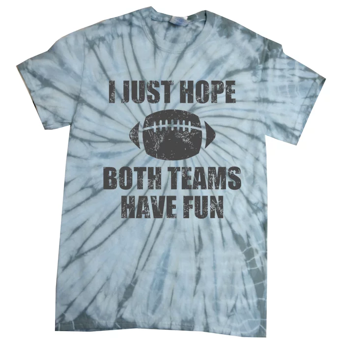 I Just Hope Both Teams Have Fun Football Tie-Dye T-Shirt