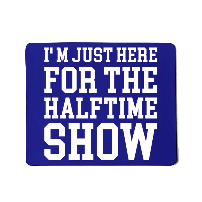 Im Just Here For The Halftime Show Gift Mousepad