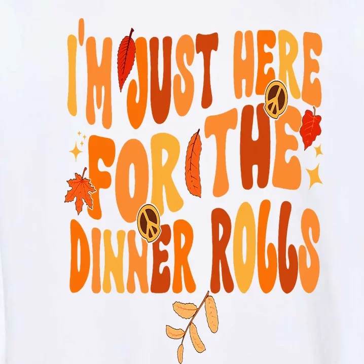 I'm Just Here For The Dinner Rolls Funny Fall Thanksgiving Garment-Dyed Sweatshirt