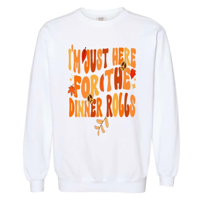 I'm Just Here For The Dinner Rolls Funny Fall Thanksgiving Garment-Dyed Sweatshirt