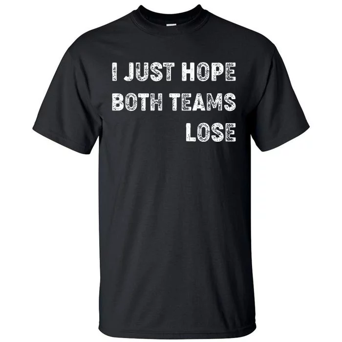 I Just Hope Both Teams Lose Funny Sport Tall T-Shirt