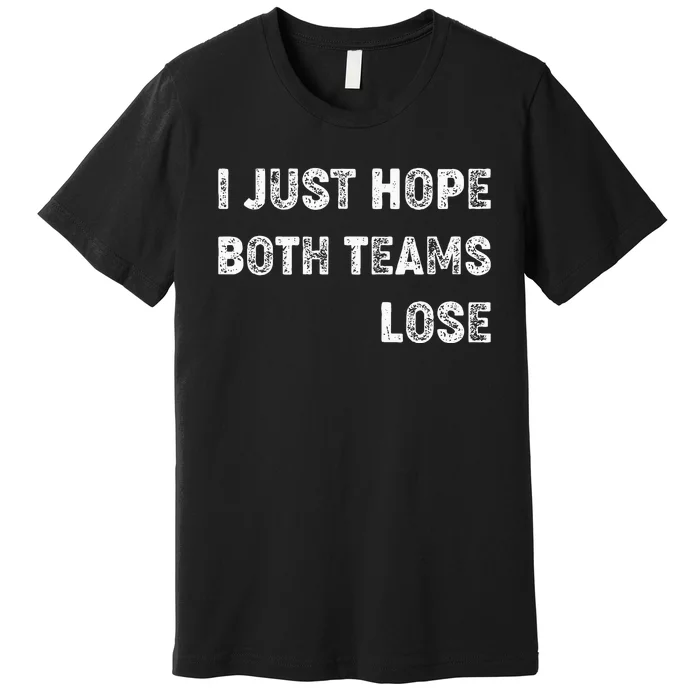 I Just Hope Both Teams Lose Funny Sport Premium T-Shirt