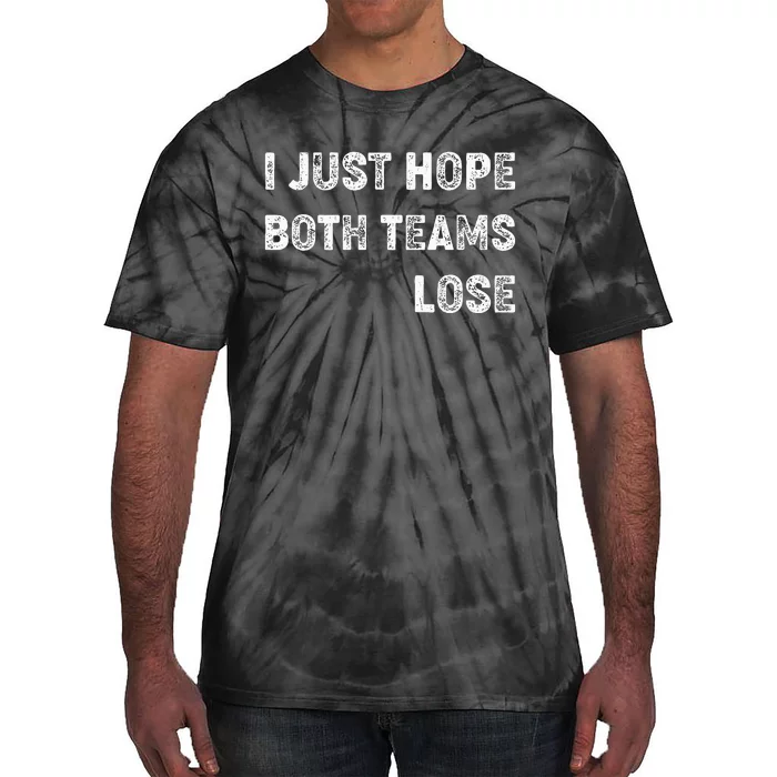 I Just Hope Both Teams Lose Funny Sport Tie-Dye T-Shirt