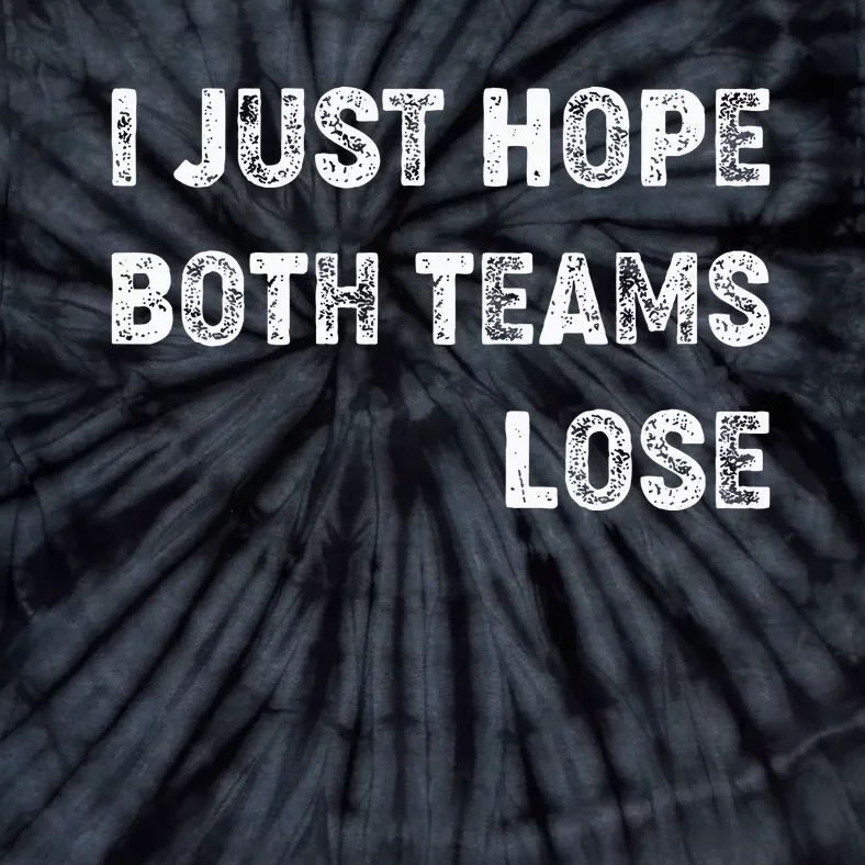 I Just Hope Both Teams Lose Funny Sport Tie-Dye T-Shirt