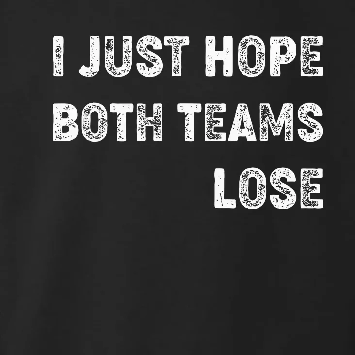 I Just Hope Both Teams Lose Funny Sport Toddler Hoodie