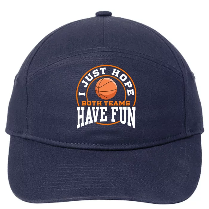 I Just Hope Both Teams Have Fun BASKETBALL Sports Gift 7-Panel Snapback Hat