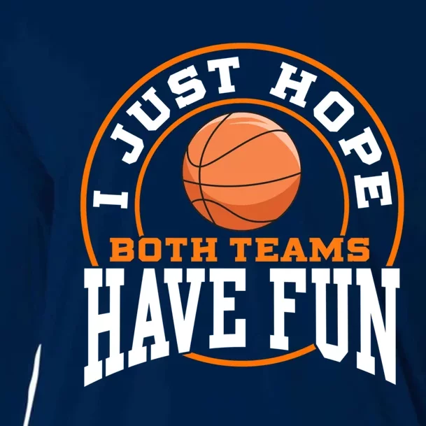 I Just Hope Both Teams Have Fun BASKETBALL Sports Gift Cooling Performance Long Sleeve Crew