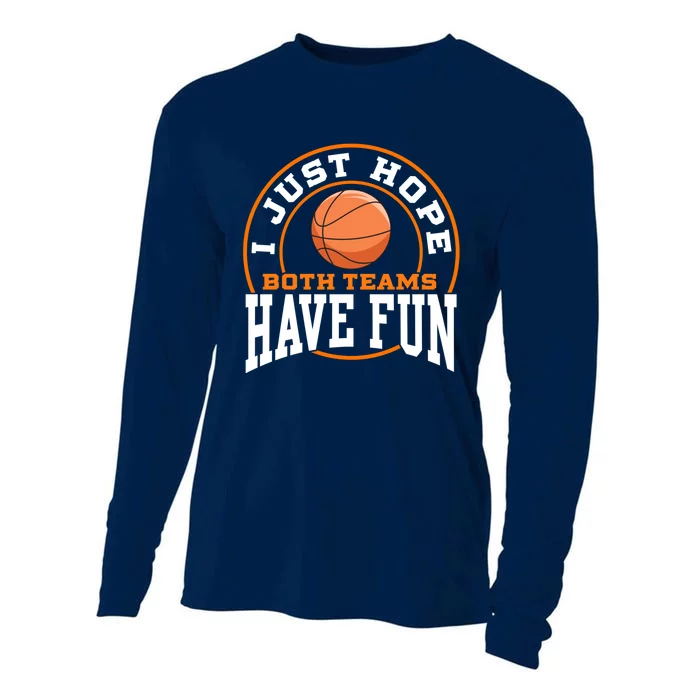 I Just Hope Both Teams Have Fun BASKETBALL Sports Gift Cooling Performance Long Sleeve Crew